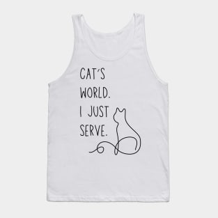 Cat's world. I just serve. - Funny cat parent meme Tank Top